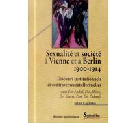 Sexualité et société à Vienne et à Berlin (1900-1914): Discours institutionnels et controverses intellectuelles dans Die Fackel, Die Aktion, Der Sturm, Pan, Die Zukunft