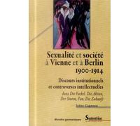 Sexualité et société à Vienne et à Berlin (1900-1914) Discours institutionnels et controverses intellectuelles dans Die Fackel, Die Aktion, Der Sturm, Pan, Die Zukunft - Irène Cagneau - Presses Univer