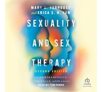 Sexualité et thérapie sexuelle : une évaluation chrétienne complète, deuxième édition
