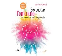 Sexualité féminine : Vers une intimité épanouie: De la relation à soi à la relation à l'autre
