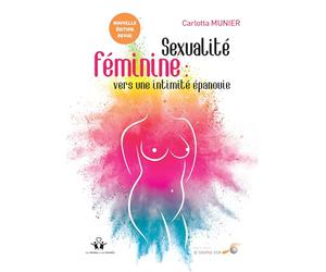 Sexualité féminine : Vers une intimité épanouie: De la relation à soi à la relation à l'autre