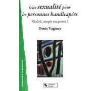 Sexualité pour les personnes handicapées (Une) Réalité, utopie ou projet ? - Denis Vaginay - Chronique Sociale - broché - Essai