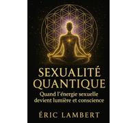 Sexualité Quantique: Quand l'énergie sexuelle devient lumière et conscience