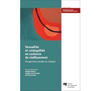 Sexualités et conjugalités en contexte de vieillissement: Perspectives sociales et critiques