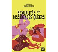 Sexualités et dissidences queers Chacha Enriquez (Coordination éditoriale)