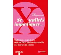 Sexualités impudiques…: Outrages à la pudeur : récit de deux siècles de contrôle des moeurs en France