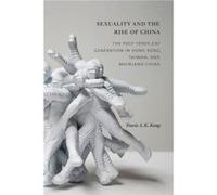 Sexuality and the Rise of China by Travis S. K. Kong Travis S. K. Kong (Auteur)