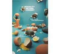 Sexuality Beyond Consent by Avgi Saketopoulou Avgi Saketopoulou (Auteur)