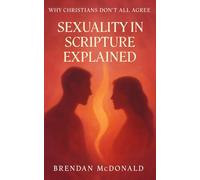 Sexuality In Scripture Explained: Why Christians Don't All Agree