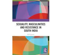 Sexuality, Masculinities and Resistance in South India