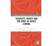 Sexuality, Nudity And The Body In Soviet Cinema