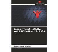Sexuality, subjectivity, and AIDS in Brazil in 1980: A discursive study