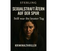 Sexualstraftätern auf der Spur I Still war ihr letzter Tag I Kriminalthriller: Ein Mord, der alles verändert