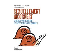 Sexuellement incorrect: Libérez votre désir. Le sexe n'a pas de genre !