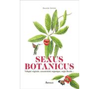 Sexus Botanicus Volupté végétale, excentricité organique, orgie florale... - Joanne Anton - Arthaud - broché - Essai