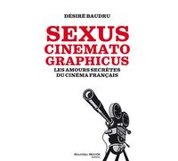 Sexus cinematographicus Les amours secrètes du cinéma français - Désiré Baudru - Nouveau Monde Eds - broché - Essai