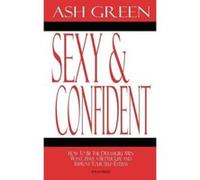 Sexy and Confident: How to Be the Dreamgirl Men Want, Have a Better Life and Improve Your Self-Esteem Green, Ash (Auteur)