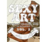 Sexy Art Vol. 2 Coloring Book + Notebook: 69 Pages of Seductive Art - Color, Relax & Ignite Your Imagination - A Coloring Book Like No Other