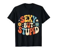 Sexy But Stupid Flirter Sarcasme Décalé - T-Shirt