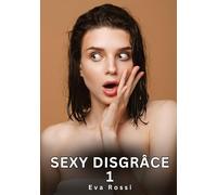 Sexy Disgrâce. 1: Histoires Érotiques Interdites de Sexe Tabou pour Adultes