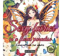Sexy fairies in a floral paradise: Coloring book for adults, +18