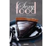 Sexy food: 60 recettes glamour pour fondre à deux