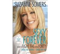 Sexy Forever: How to Fight Fat After Forty Somers, Suzanne (Auteur)