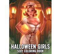 Sexy Halloween Girls Coloring Book: Spellbinding Beauties Coloring Pages Featuring Flirty Costumes and Witchy Scenes Illustrations for Adults Stress Relief and Relaxation