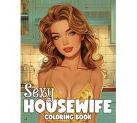 Sexy Housewife Coloring Book: Sultry Housekeeper Coloring Pages Featuring Naughty Allure Illustrations and Sexy Busty Models for Adult Stress Relief and Relaxation