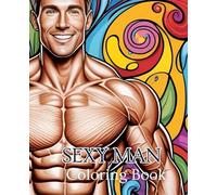 Sexy Man Coloring Book with 51 Pages | Abs Coloring Book | Bodybuilding Coloring Book: A bold and artistic coloring book featuring handsome men in stylish and captivating poses.