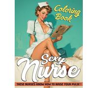 Sexy Nurse Coloring Book: Classic Pin-Up Girls Coloring Pages featuring Medical Uniforms and Flirty Retro Poses Illustrations for Adults Relaxation and Enjoyment
