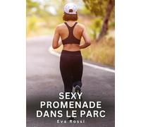 Sexy promenade dans le parc: Histoires Erotiques de Sexe Explicite Hard pour Adultes - Contes Interdites et Taboues