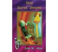 Sexy Sacred Mushrooms by John W. Allen John W. Allen (Auteur)