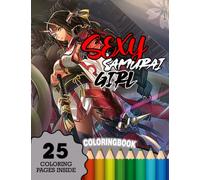 Sexy Samurai Girl 25 Coloring Pages Inside: Sexy Samurai Girl Gift For Adults Relaxation Art Large Creativity Grown Ups Colouring Relaxation Stress