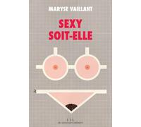 Sexy soit-elle - Maryse Vaillant - Les Liens Qui Liberent - broché - Essai