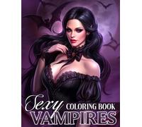 Sexy Vampires Coloring Book: A Sexy Coloring Pages Featuring Naughty Women Coloring Pages Dark Beauties Illustration Special Gift For Grown Ups Fun & Relaxation