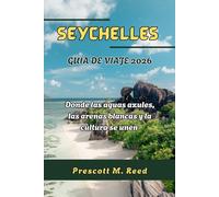 SEYCHELLES GUÍA DE VIAJE 2026: Donde las aguas azules, las arenas blancas y la cultura se unen