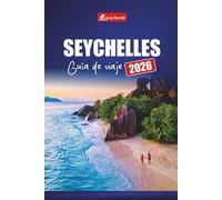 SEYCHELLES GUÍA DE VIAJE 2026: Planifique sus vacaciones con las mejores playas, actividades, gemas ocultas y experiencias culturales en el Océano Índico