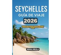 SEYCHELLES GUIA DE VIAJE: Disfrute del paraiso tropical de aguas cristalinas y los picos de granito de Mahe 2026