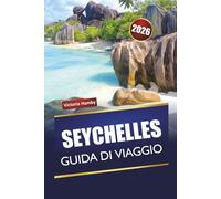 SEYCHELLES GUIDA DI VIAGGIO 2026: Scopri le migliori spiagge, le isole coralline, le gemme nascoste, la cucina locale, le esperienze culturali e i consigli di viaggio nell'Oceano Indiano