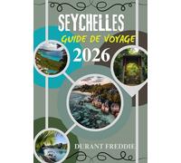 SEYCHELLES GUIDE DE VOYAGE 2026 (en couleur): Voyages d'initiés, paradis cachés et essentiels pratiques pour une escapade inoubliable dans l'océan Indien