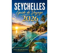 SEYCHELLES GUIDE DE VOYAGE 2026: Un guide pratique pour les premiers pas Visiteurs et explorateurs de retour : plages, faune, plongée et logistique insulaire