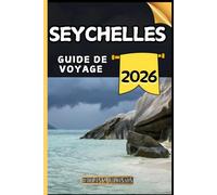 Seychelles Guide de voyage: Votre guide des points forts culturels, des attractions incontournables, des meilleurs hébergements et des conseils d'experts pour un voyage mémorable.