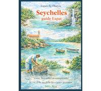 Seychelles guide Expat: Vivre, Travailler et comprendre la vie d'île au-delà des cartes postales.