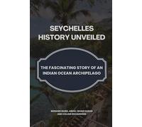 Seychelles History Unveiled: The Fascinating Story of an Indian Ocean Archipelago