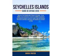 SEYCHELLES ISLANDS GUIDE DE VOYAGE 2026: Découvrez les choses incroyables du paradis -Des criques cachées et des complexes hôteliers de luxe aux ... conseils d'initiés, les meilleures plages, l