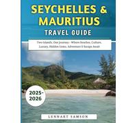 Seychelles & Mauritius Travel Guide 2025-2026: Two Islands, One Journey - Where Beaches, Culture, Luxury, Hidden Gems, Adventure & Escape Await