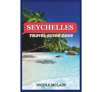 SEYCHELLES TRAVEL GUIDE 2026