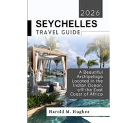 Seychelles Travel Guide 2026: A Beautiful Archipelago Located in the Indian Ocean, off the East Coast of Africa