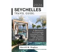Seychelles Travel Guide 2026: A Beautiful Archipelago Located in the Indian Ocean, off the East Coast of Africa